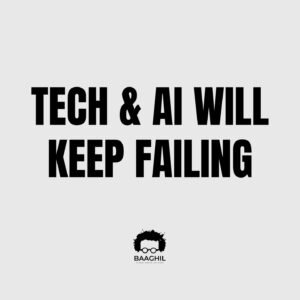 Tech & AI Will Keep Failing