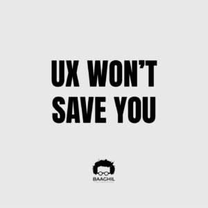 UX Won’t Save You