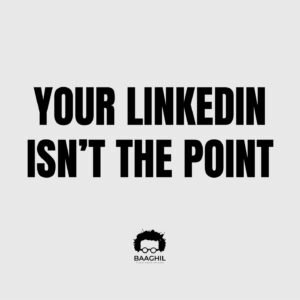 our LinkedIn Isn’t the Point
